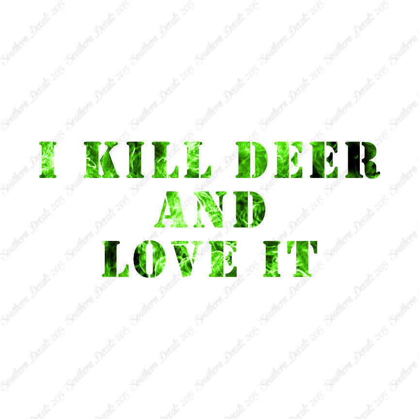 Kill Deer And Love It Hunting