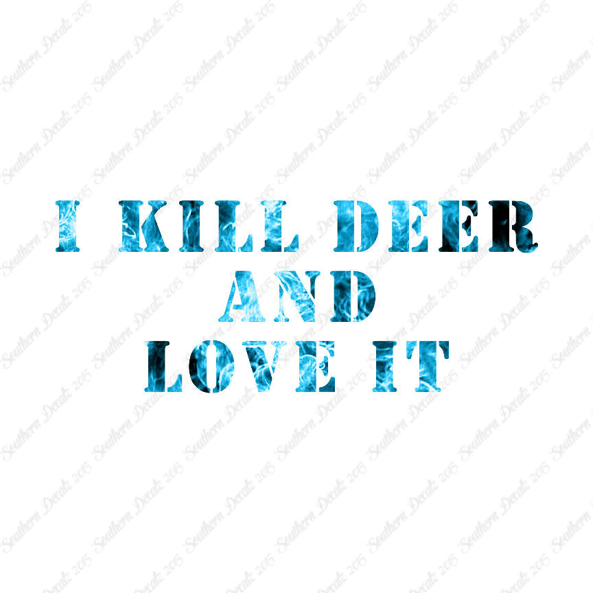 Kill Deer And Love It Hunting