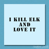 Kill Elk And Love It Hunting