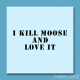 Kill Moose And Love It Hunting