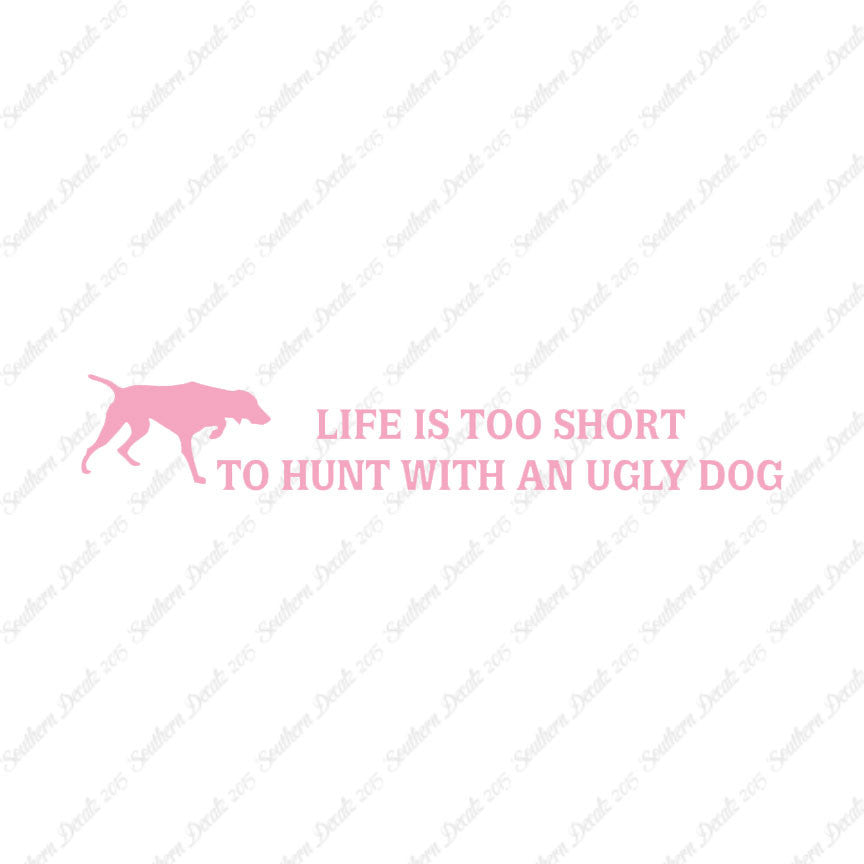 Life To Short To Hunt With Ugly Dog
