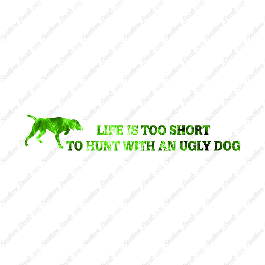 Life To Short To Hunt With Ugly Dog