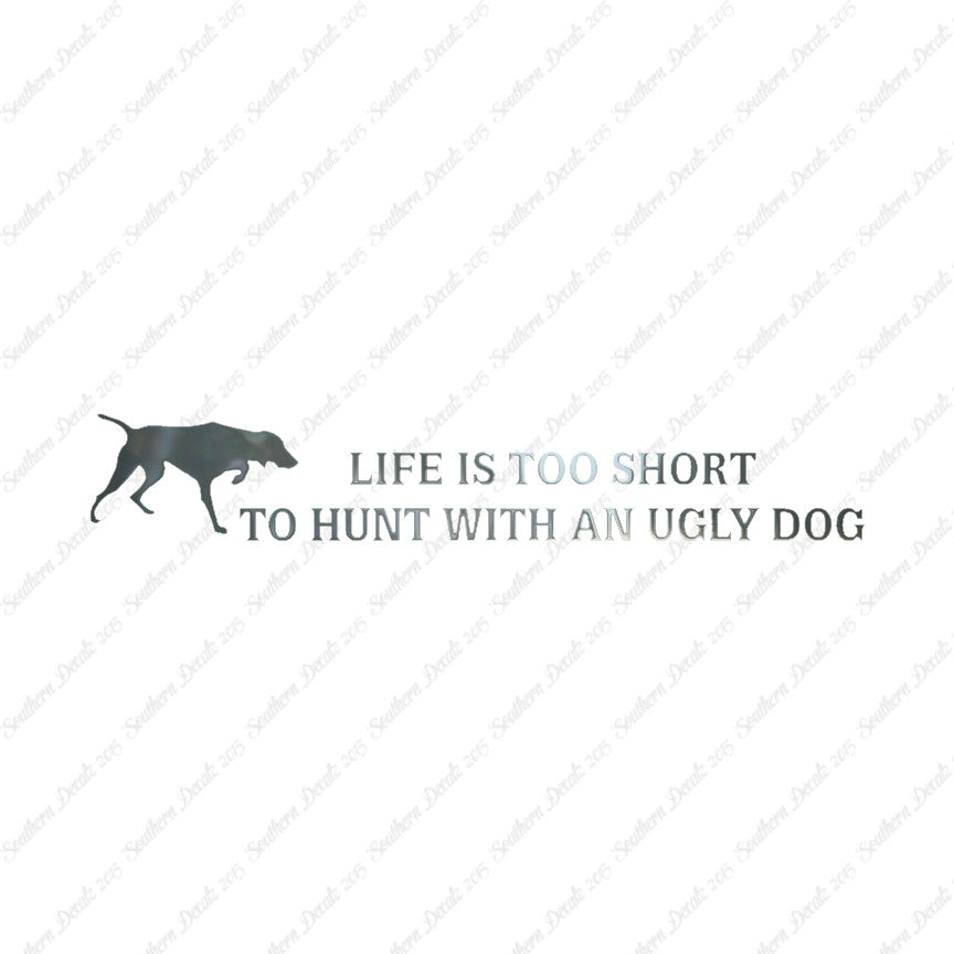 Life To Short To Hunt With Ugly Dog