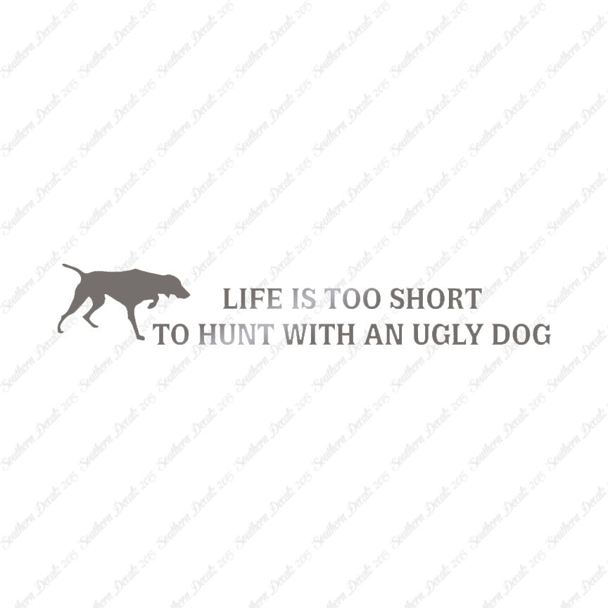 Life To Short To Hunt With Ugly Dog