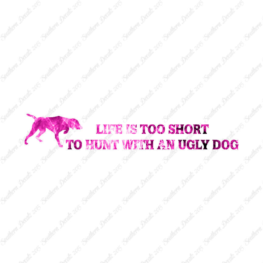 Life To Short To Hunt With Ugly Dog