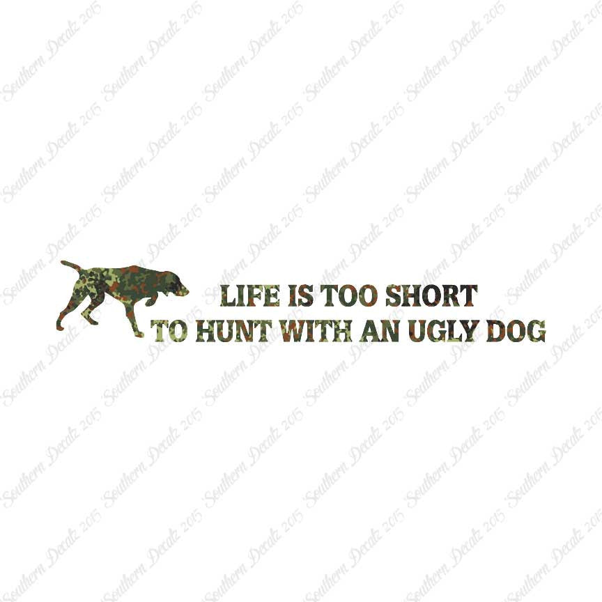 Life To Short To Hunt With Ugly Dog