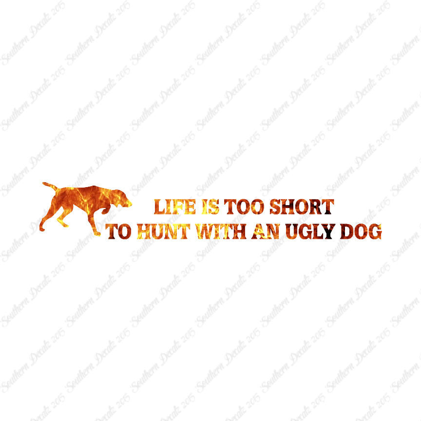 Life To Short To Hunt With Ugly Dog