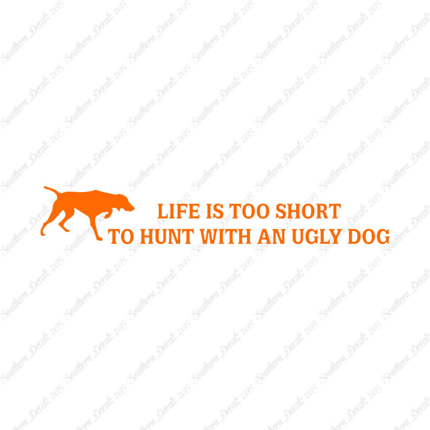 Life To Short To Hunt With Ugly Dog