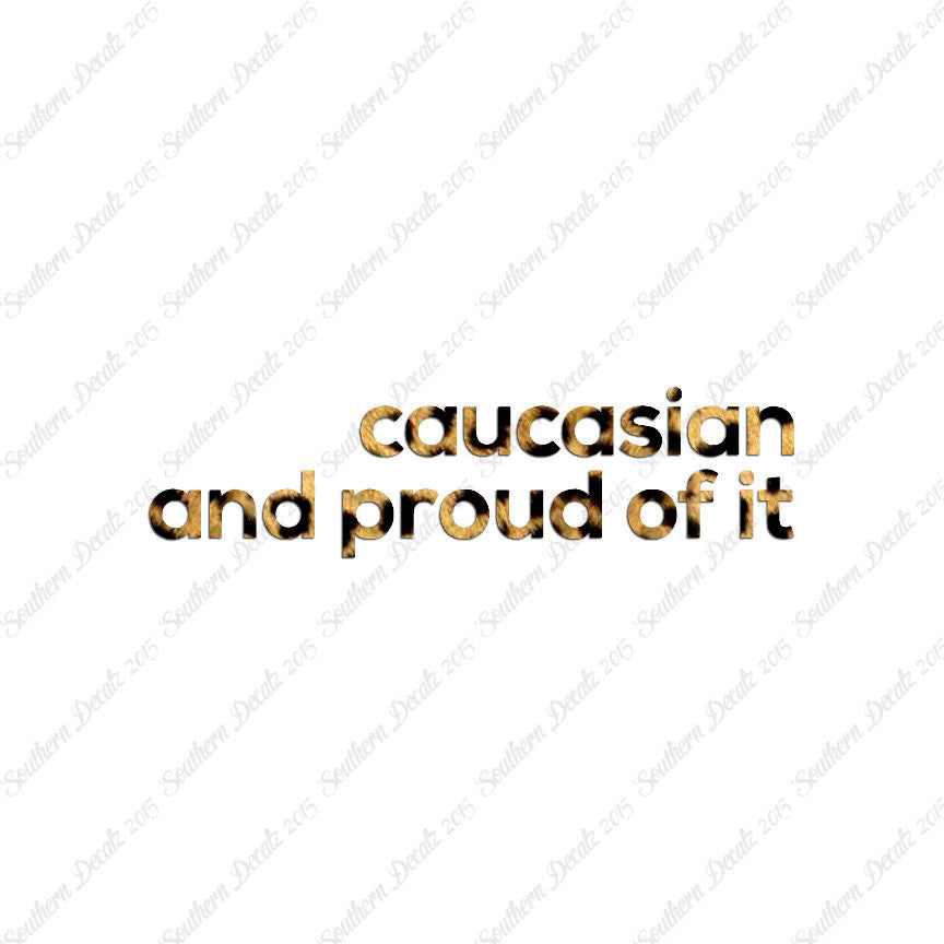 Caucasian Proud Of It