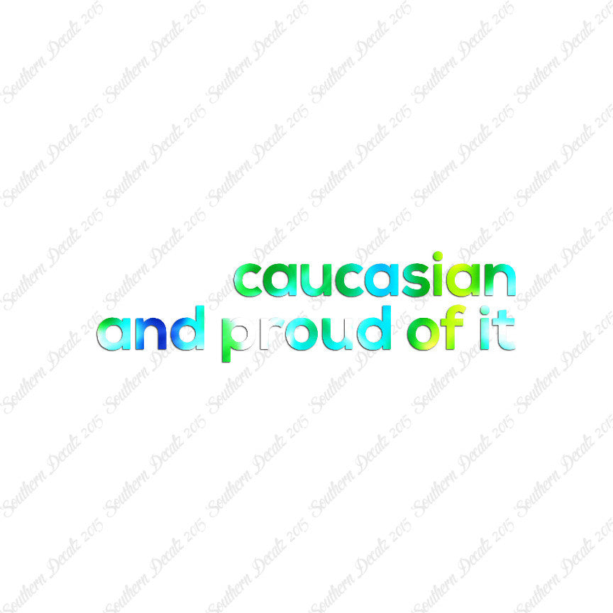 Caucasian Proud Of It