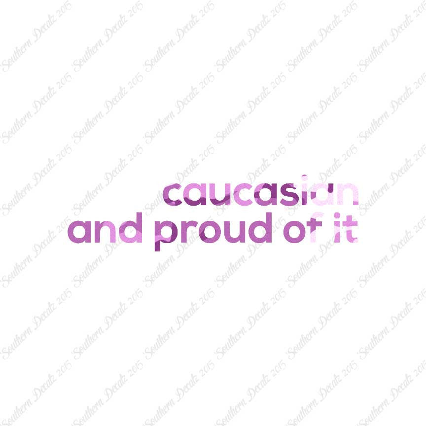 Caucasian Proud Of It
