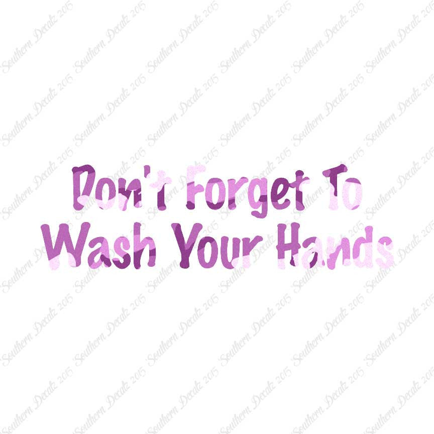 Don't Forget To Wash Your Hands
