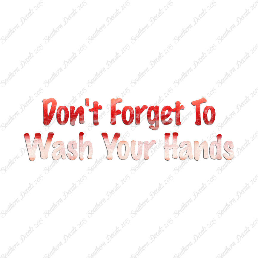 Don't Forget To Wash Your Hands