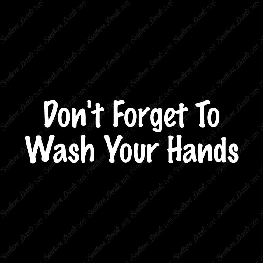 Don't Forget To Wash Your Hands