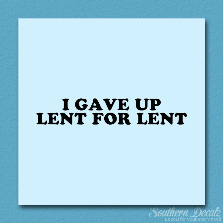 Gave Up Lent For Lent