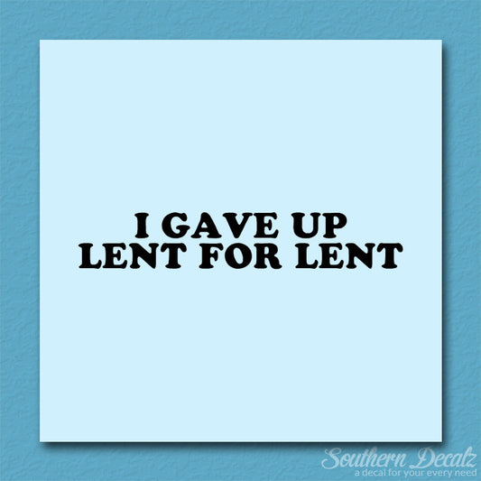 Gave Up Lent For Lent