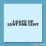 Gave Up Lent For Lent