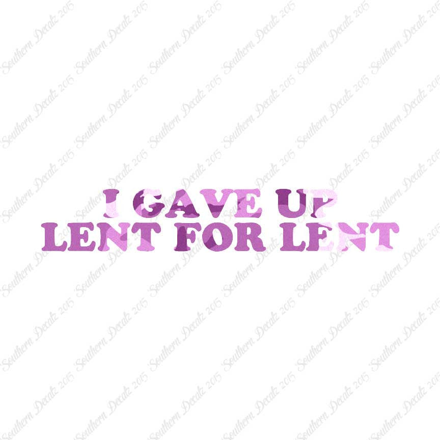 Gave Up Lent For Lent