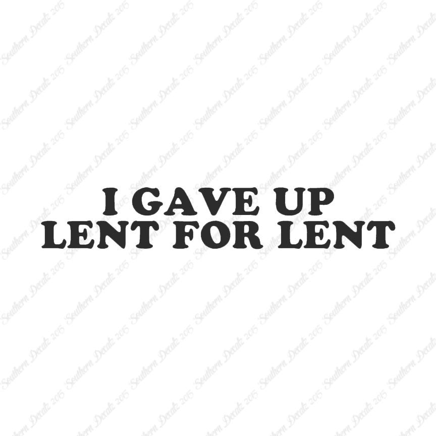 Gave Up Lent For Lent
