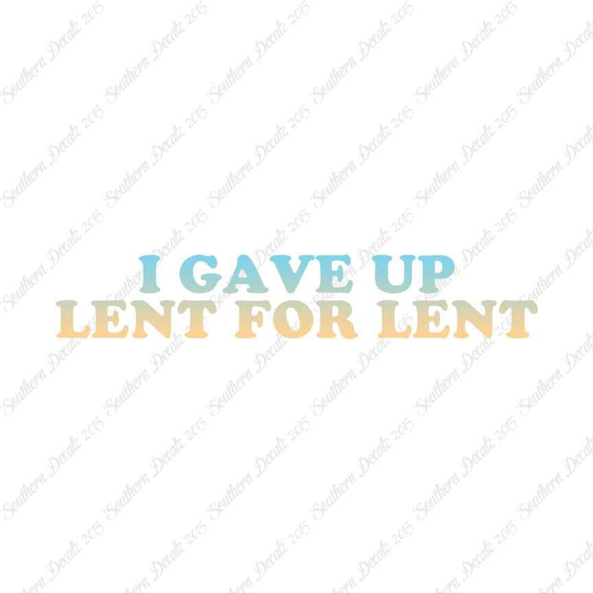 Gave Up Lent For Lent