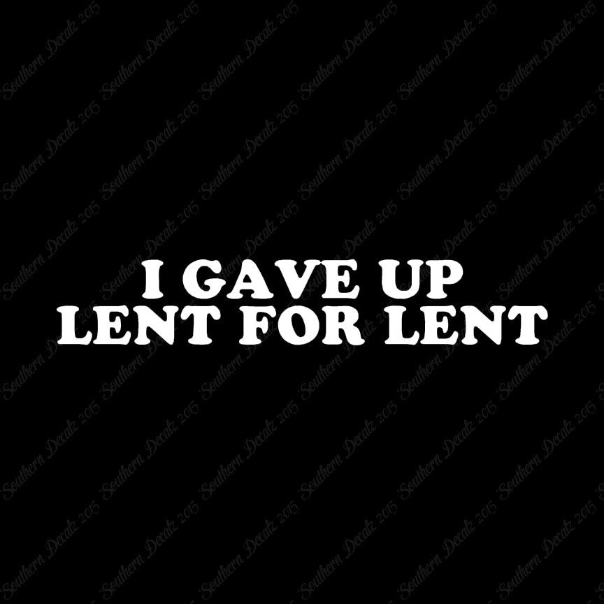 Gave Up Lent For Lent