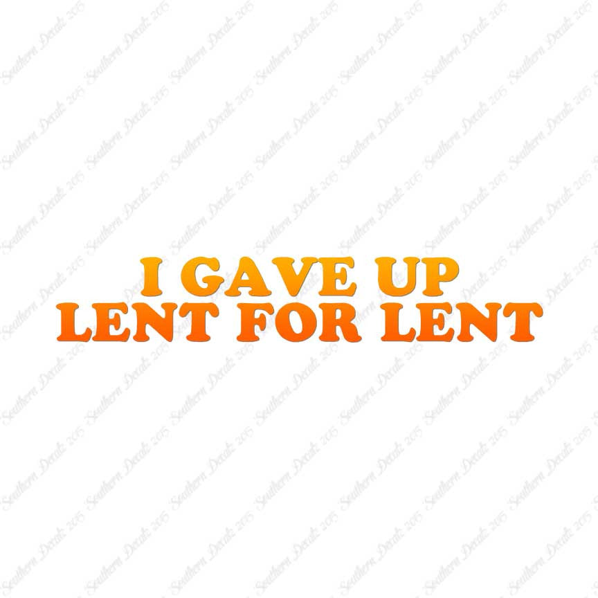 Gave Up Lent For Lent