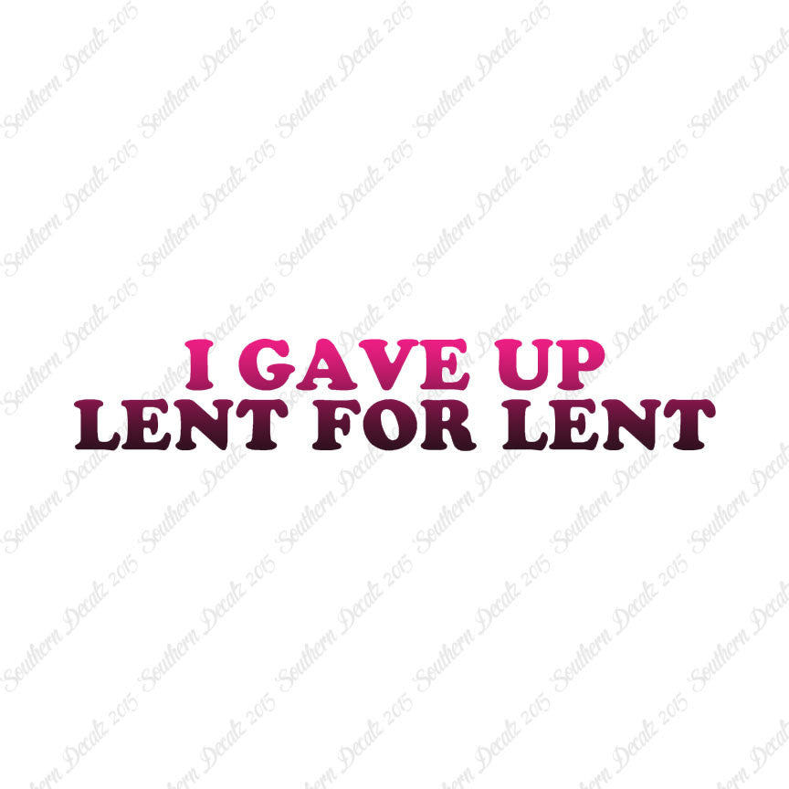 Gave Up Lent For Lent