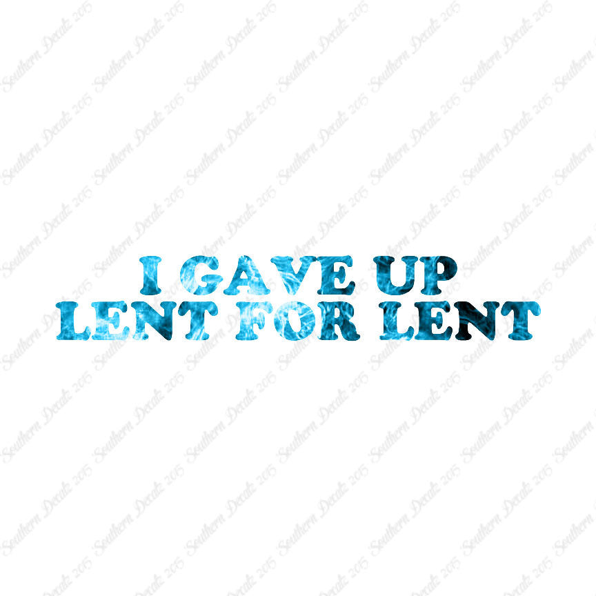 Gave Up Lent For Lent