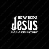 Even Jesus Had A Fish Story Fishing