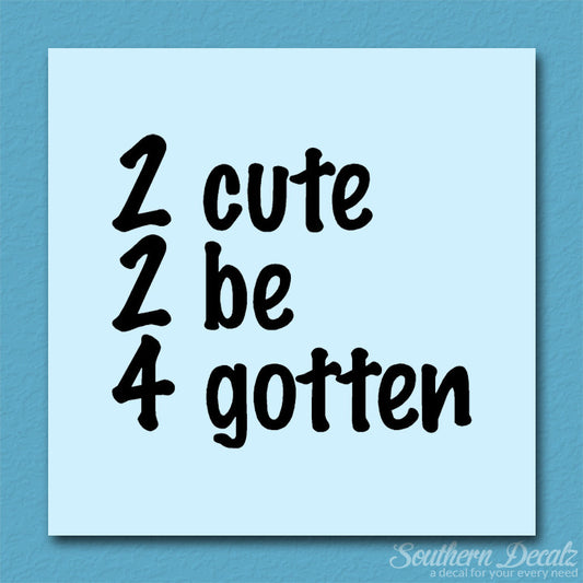 2 Cute 2 Be 4 Gotten Forgotten