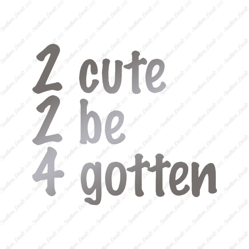 2 Cute 2 Be 4 Gotten Forgotten
