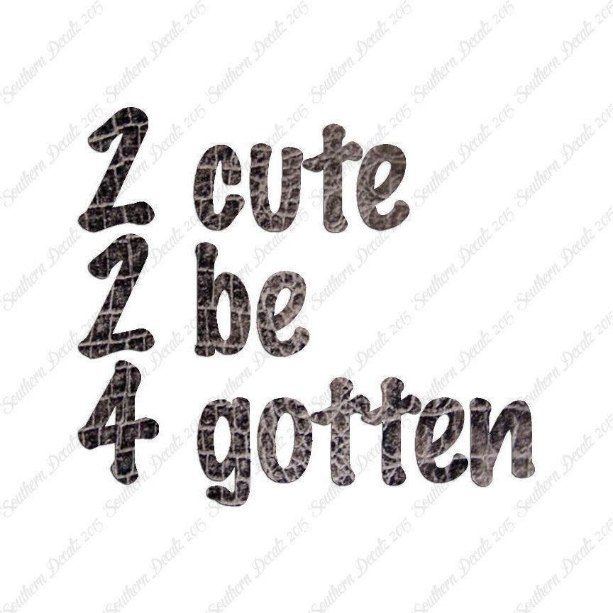 2 Cute 2 Be 4 Gotten Forgotten