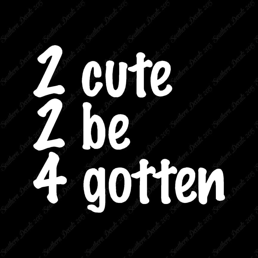 2 Cute 2 Be 4 Gotten Forgotten