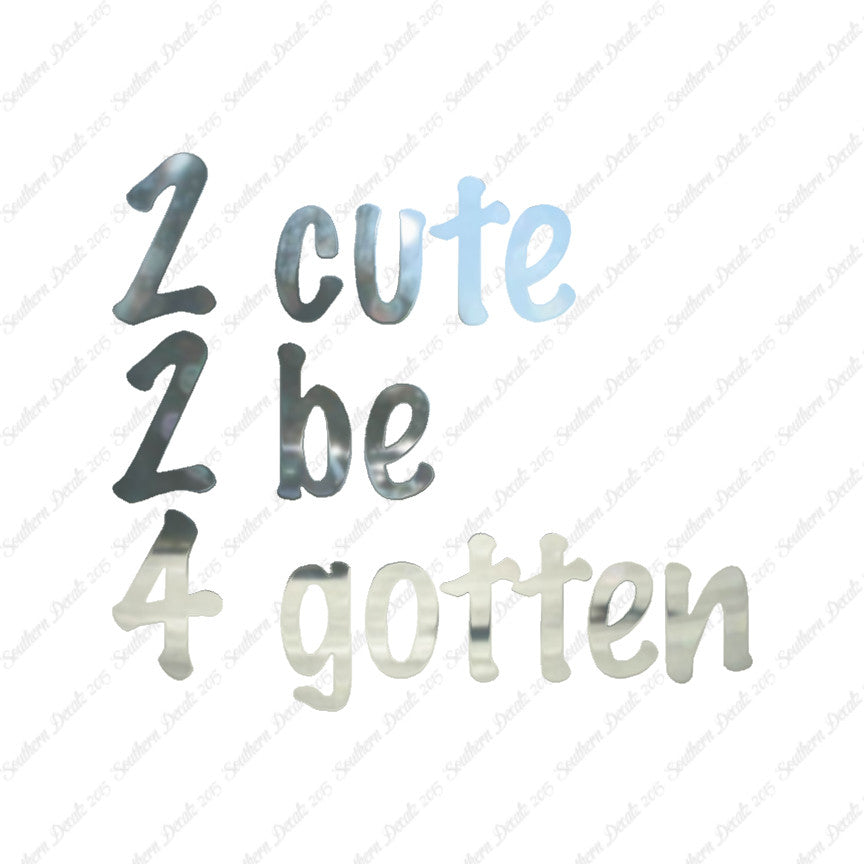 2 Cute 2 Be 4 Gotten Forgotten
