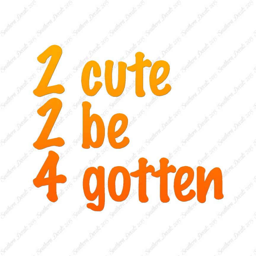 2 Cute 2 Be 4 Gotten Forgotten