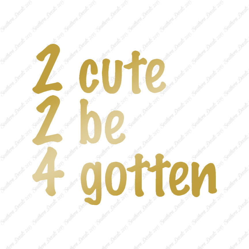 2 Cute 2 Be 4 Gotten Forgotten
