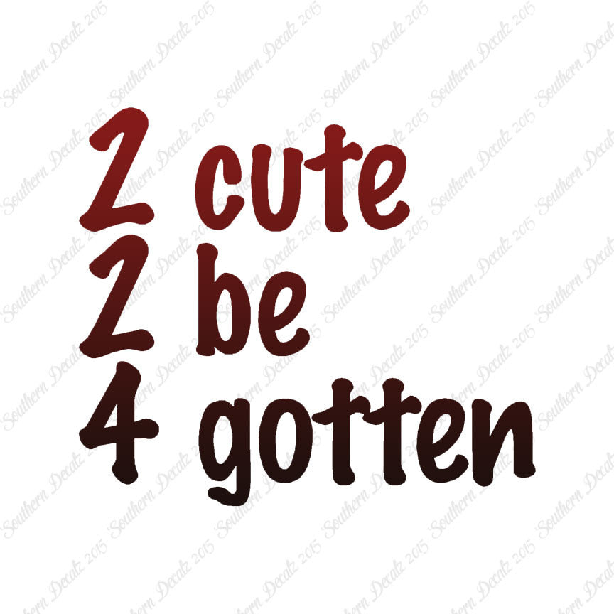 2 Cute 2 Be 4 Gotten Forgotten