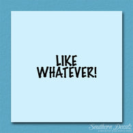 Like Whatever