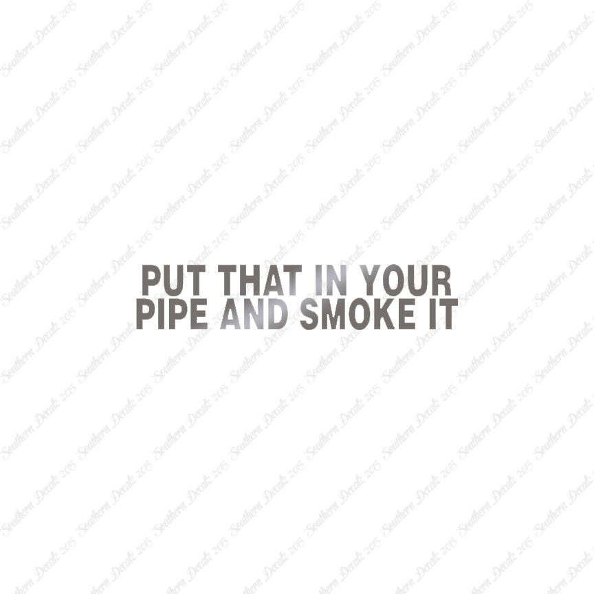 Put That In Pipe And Smoke It