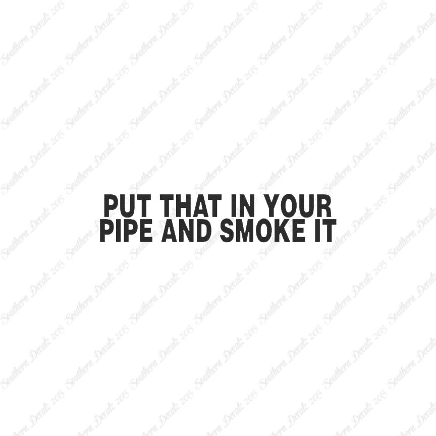 Put That In Pipe And Smoke It