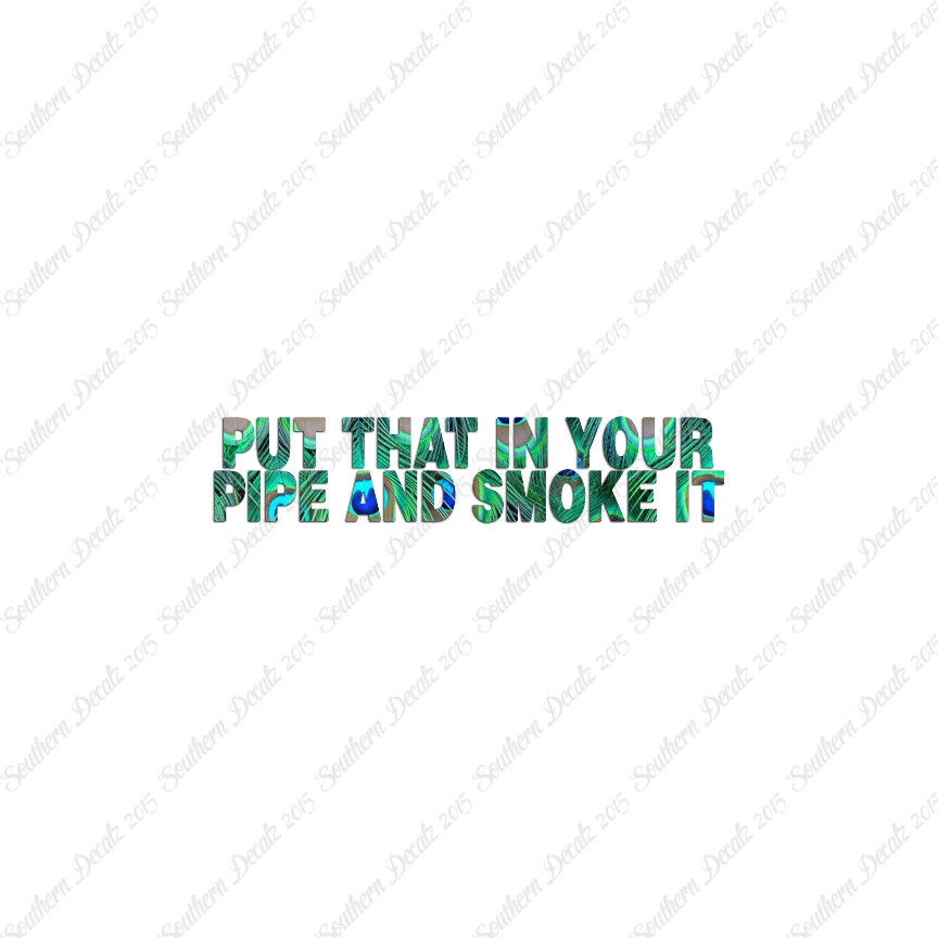 Put That In Pipe And Smoke It