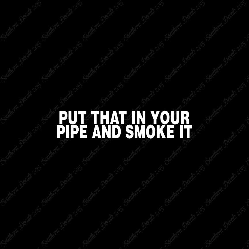 Put That In Pipe And Smoke It