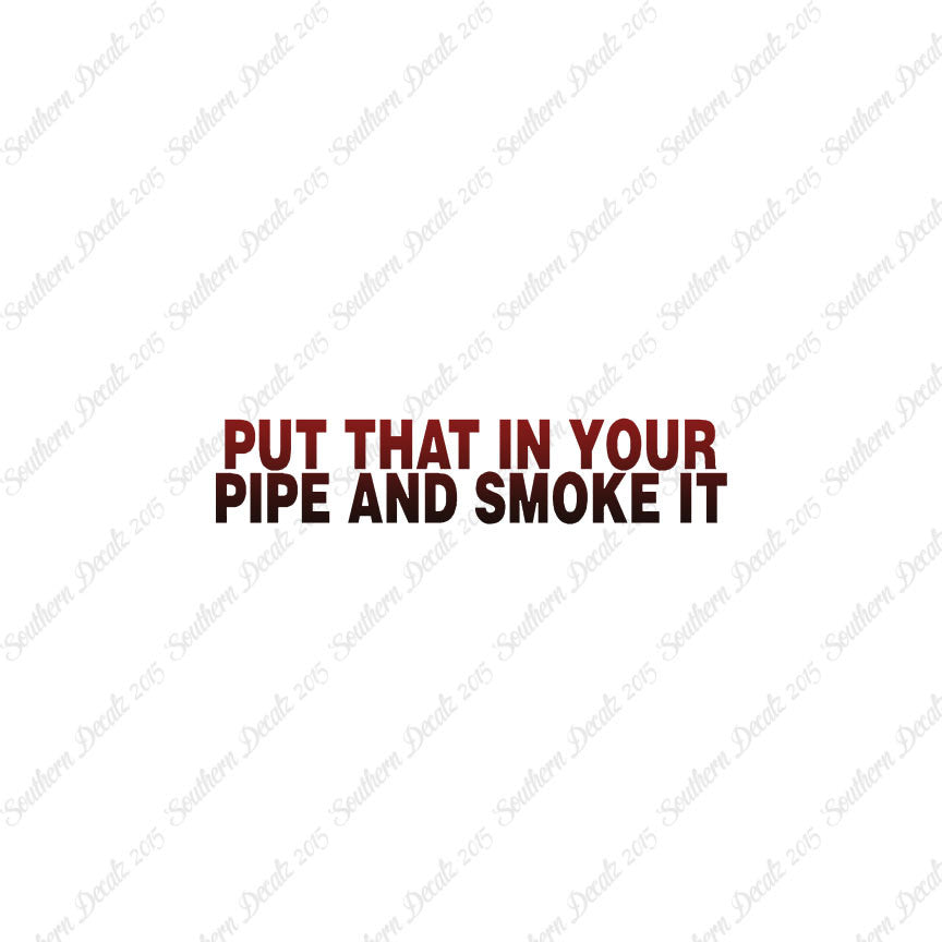 Put That In Pipe And Smoke It