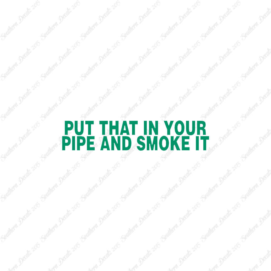 Put That In Pipe And Smoke It