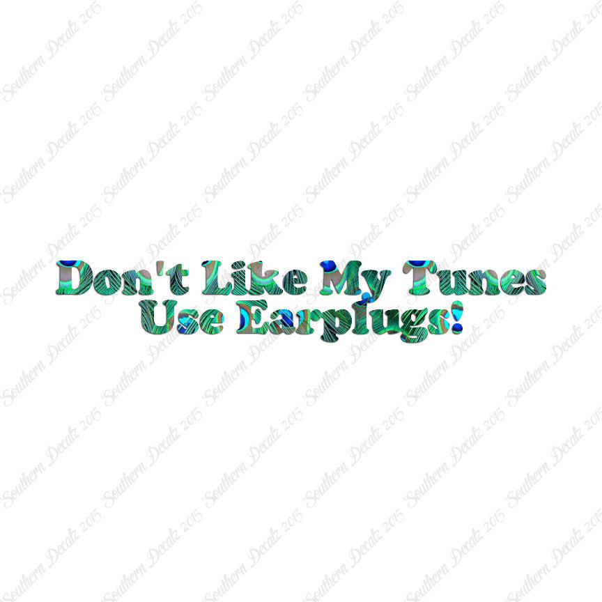 Don't Like My Tunes Use Earplugs