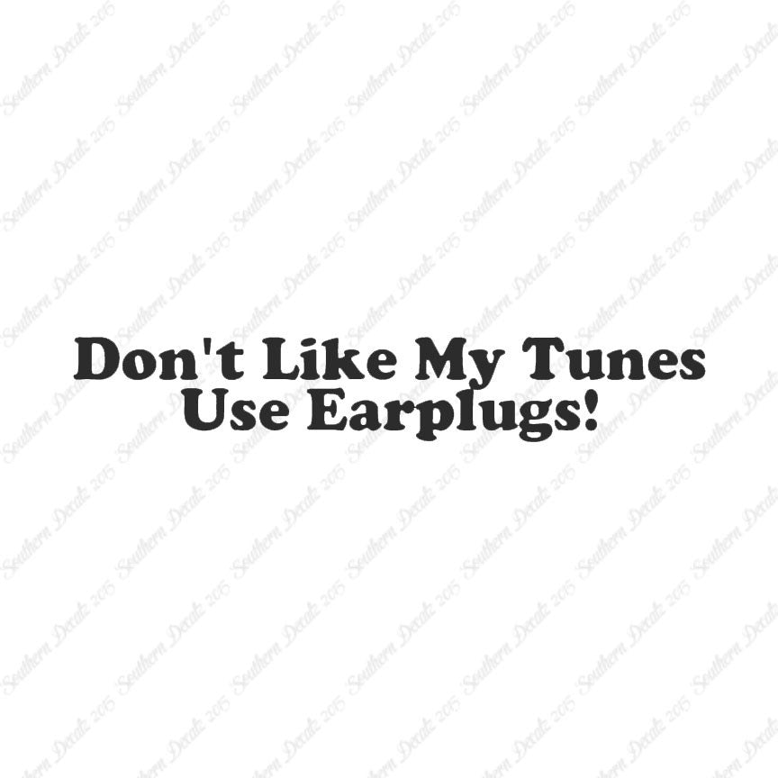 Don't Like My Tunes Use Earplugs