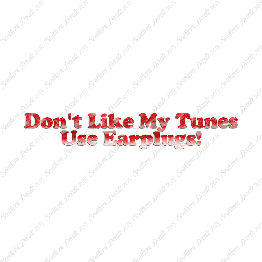 Don't Like My Tunes Use Earplugs