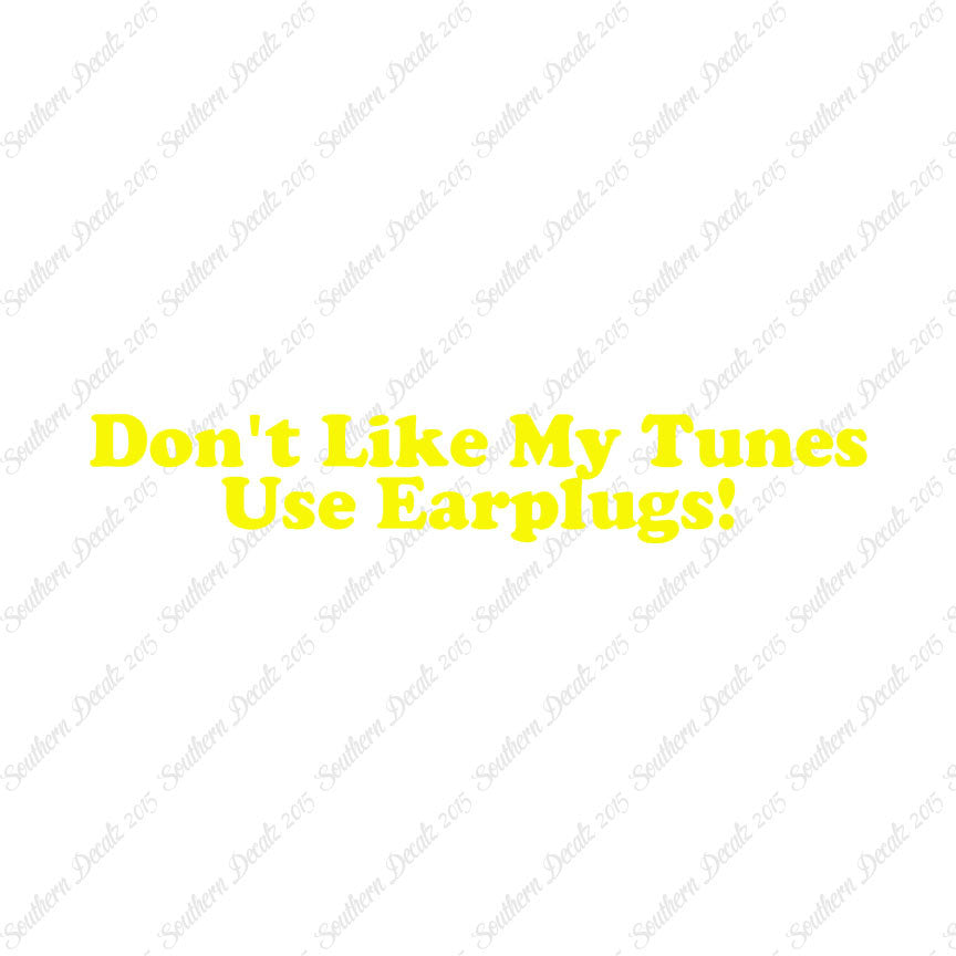 Don't Like My Tunes Use Earplugs