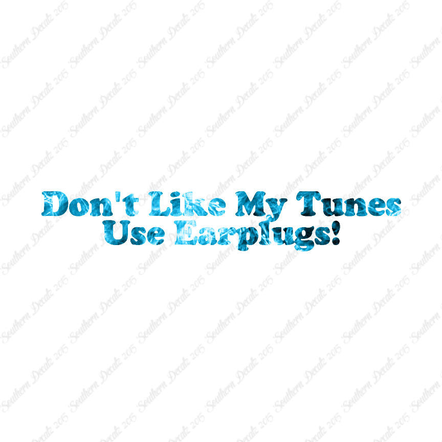 Don't Like My Tunes Use Earplugs