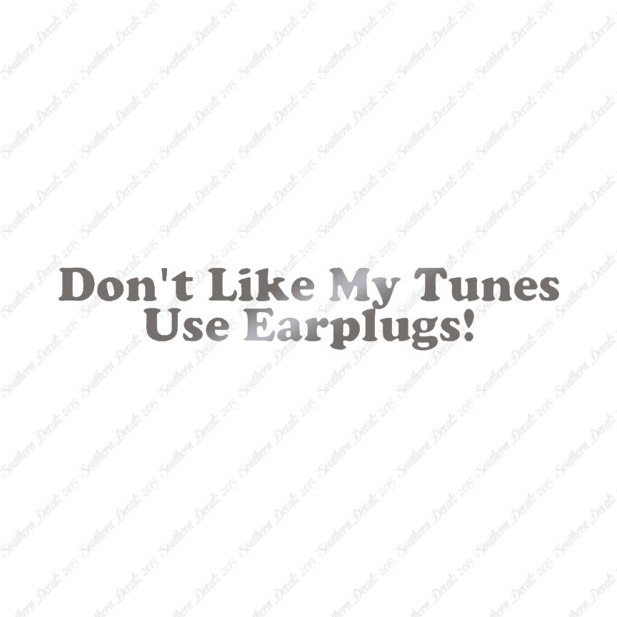 Don't Like My Tunes Use Earplugs